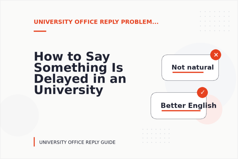 How to Say Something Is Delayed in an University Office Reply How to Say Something Is Delayed in an University Office Reply